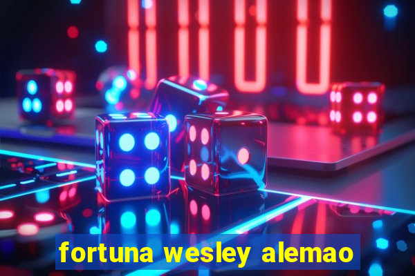 fortuna wesley alemao